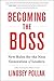 Becoming the Boss: New Rules for the Next Generation of Leaders