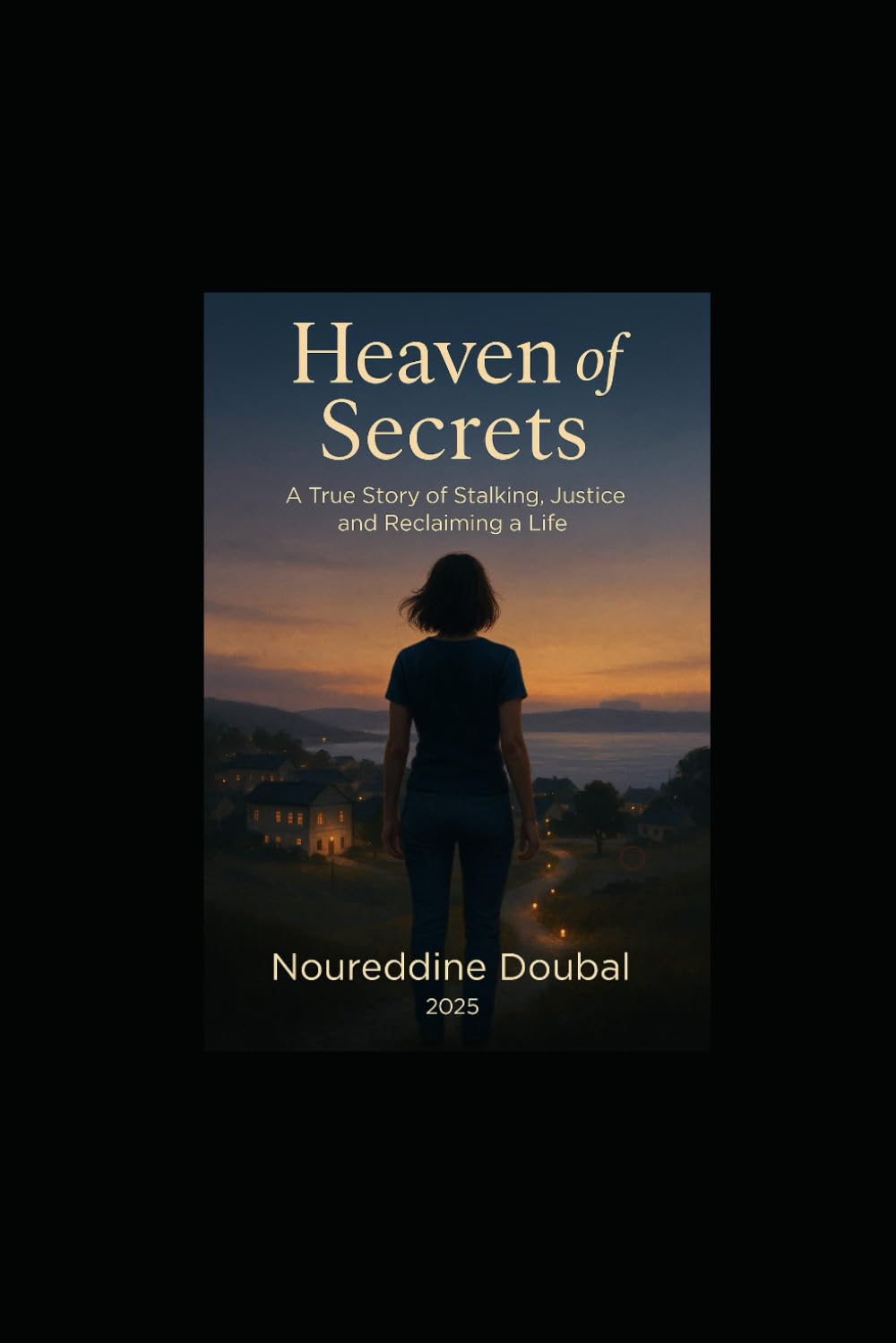 Heaven of secrets: A True Story of Stalking, Justice and Reclaiming a Life