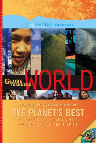 Globe Trekker's World: A Month-by-month Guide to the Best Festivals, Beaches, Outdoor Adventures (Pilot Guides)