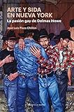 Producto por tu tiempo libre Arte y Sida en Nueva York: LA PASIÓN GAY DE DELMAS HOWE (Ensayo)