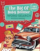 The Big Ol' Baby Boomer Large Print Word Search Puzzle Book for Adults and Seniors: 100 Relaxing, Nostalgic and Brain-Boosting Word Search Challenges for Boomers and Puzzle Enthusiasts of All Ages B0CW3M6DPS Book Cover