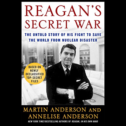 Reagan's Secret War: The Untold Story of His Fight to Save the World from Nuclear Disaster