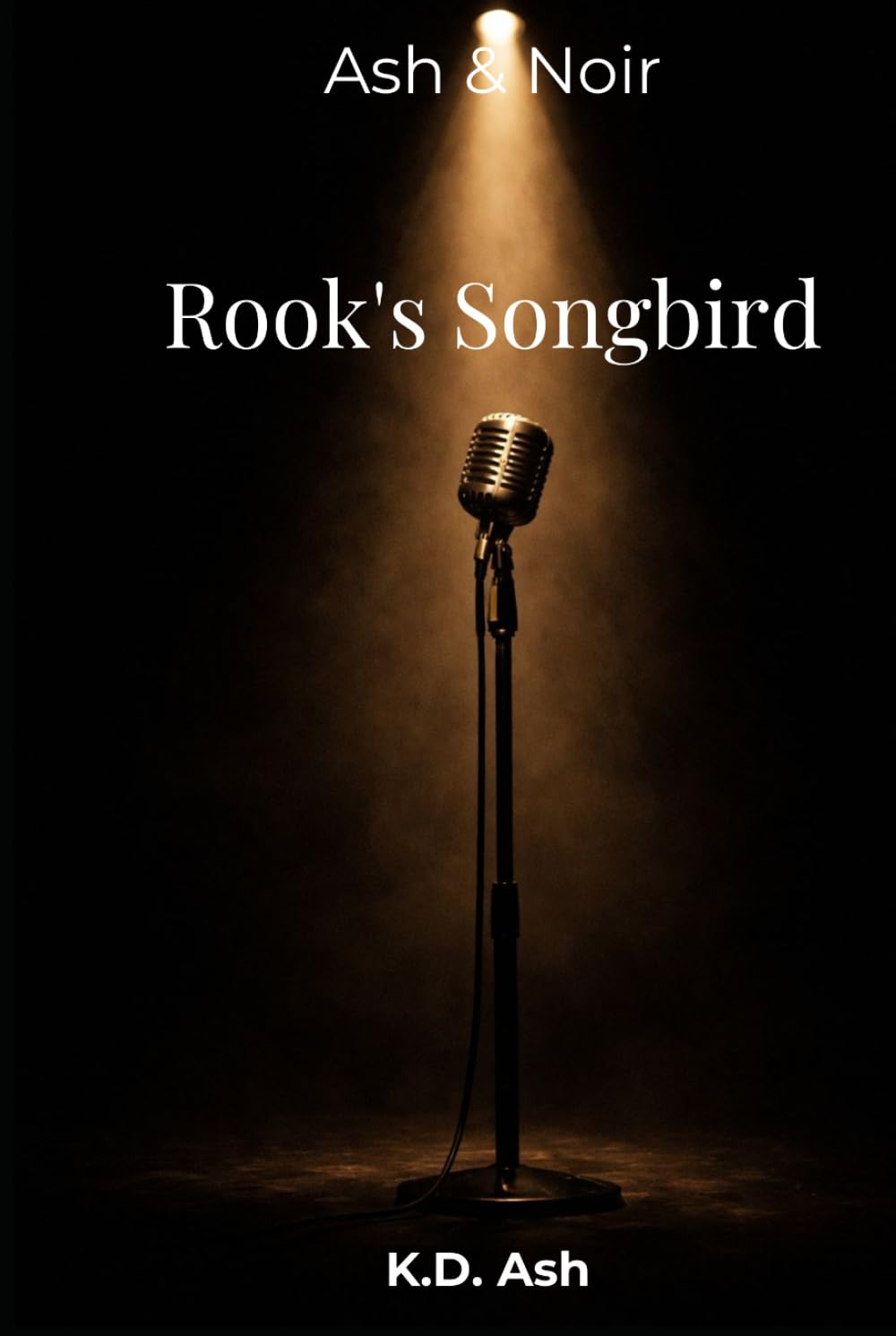 Rook's Songbird: A Dark Romance of Obsession, Control, and a Possessive Hero (Ash & Noir)