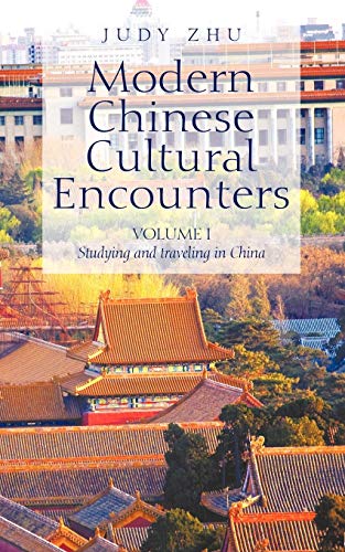 Modern Chinese Cultural Encounters: Volume I Studying And Traveling In China