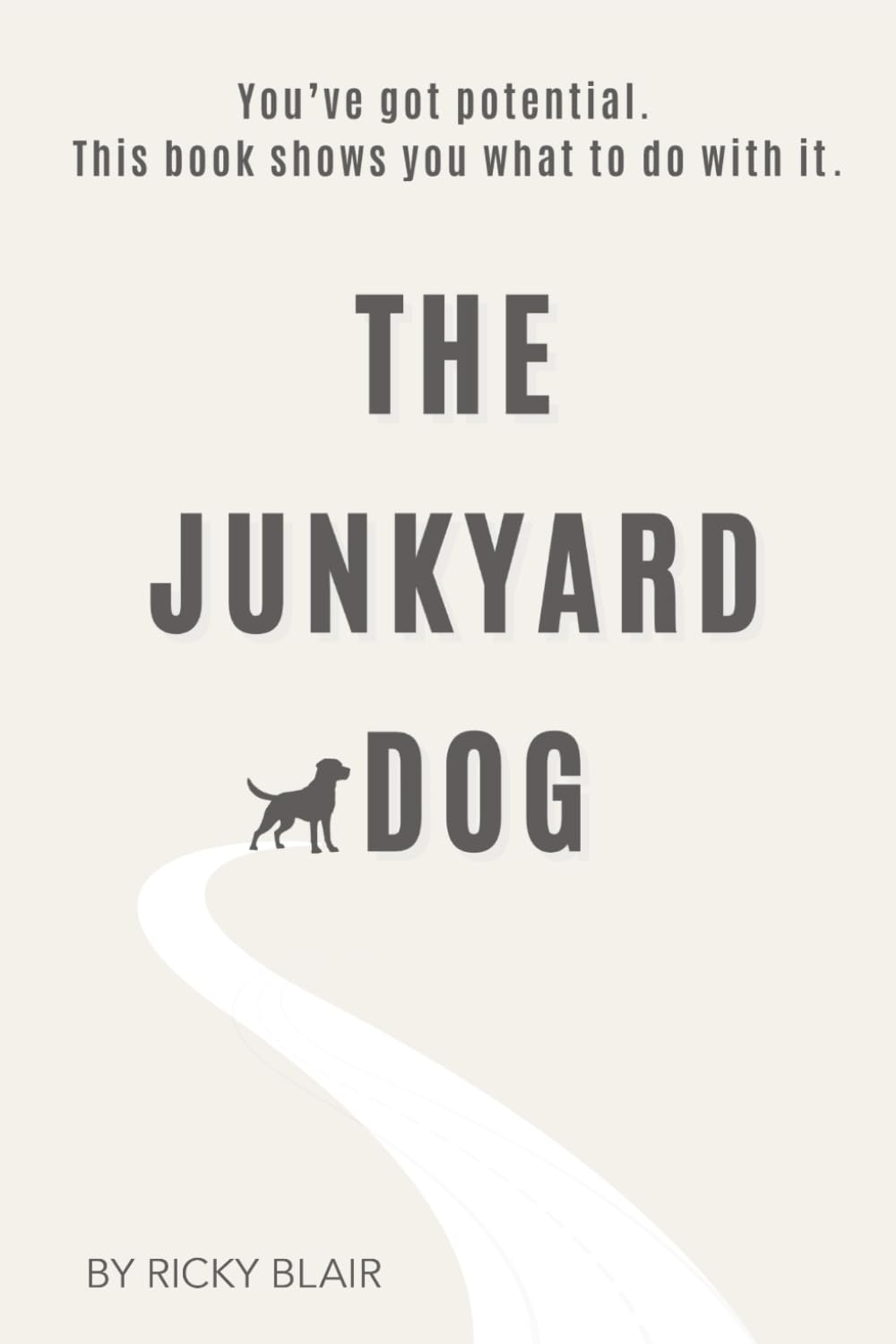 The Junkyard Dog: From Total Failure to Self-Made Millionaire—And How You Can Do It Too