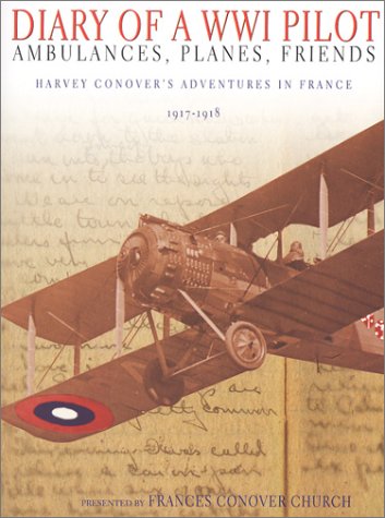 Diary If A Wwi Pilot: Ambulances, Planes, Friends - Harvey Conover's Adventures In France, 1917-1918
