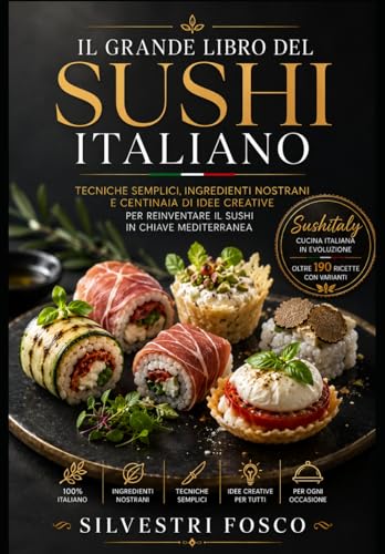 Il Grande Libro del Sushi Italiano: Tecniche semplici, ingredienti nostrani e centinaia di idee creative per reinventare il sushi in chiave mediterranea