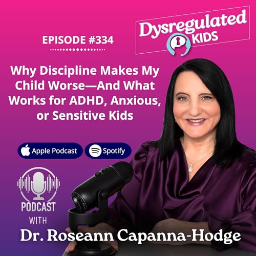 334: Why Discipline Makes My Child Worse&mdash;And What Works for ADHD, Anxious, or Sensitive Kids Podcast Por  arte de portada