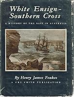 WHITE ENSIGN - SOUTHERN CROSS A Story of the King's Ships of Australia's Navy B000XXN268 Book Cover