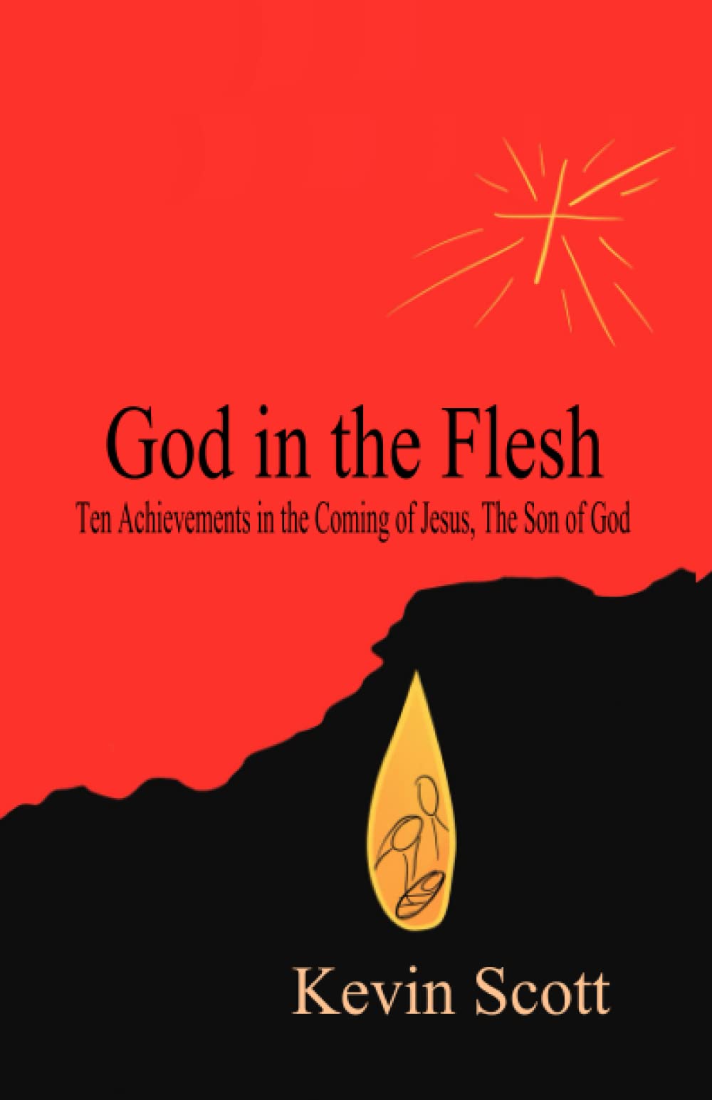 God in the Flesh: Ten Achievements in the coming of Jesus, the Son of God