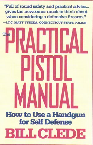 The Practical Pistol Manual: How to Use a Handgun for Self-Defense