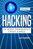 Hacking: 10 Most Dangerous Cyber Gangs