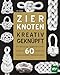 Produktbild Zierknoten kreativ geknüpft: Ein illustrierter Schritt-für Schritt-Führer zu 60 neuen und ungewöhnlichen Knotenwundern