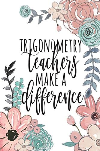 Trigonometry Teachers Make A Difference: Trigonometry Teacher Gifts, Math Journal, Teacher ...