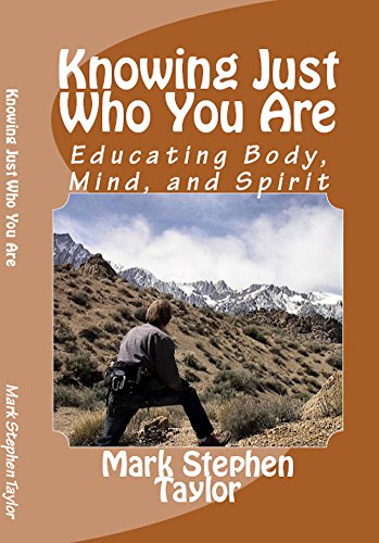 Knowing Just Who You Are: Educating Body, Mind and Spirit (Hiking The Trail Of Truth Book 4)