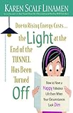 Due to Rising Energy Costs, the Light at the End of the Tunnel Has Been Turned Off: How to Have a Happy, Fabulous Life Even When Your Circumstances Look Dim