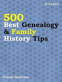 500 Best Genealogy & Family History Tips (2015 Edition) by [Thomas MacEntee]