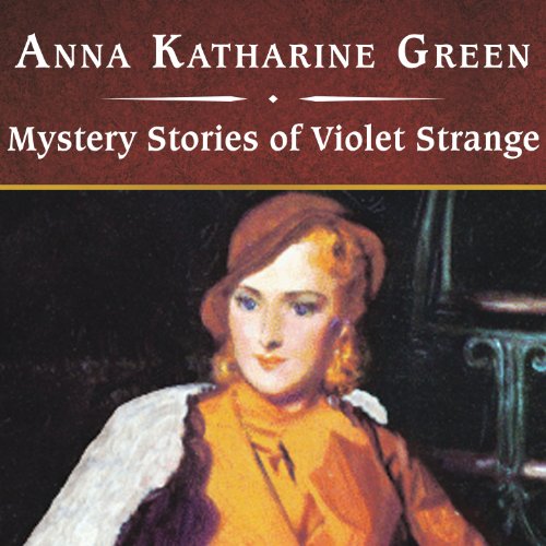 Mystery Stories of Violet Strange by Anna Katharine Green