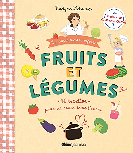 Fruits et légumes: 40 recettes pour les aimer toute l'année
