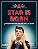 A Star Is Born (Turner Classic Movies): Judy Garland and the Film that Got Away