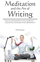 Meditation and the Art of Writing: Learn to Control Your Brain-Waves, Unlock Your Creative Muse, and Conquer Writer's Block Forever! 0692421335 Book Cover