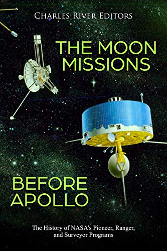 Télécharger The Moon Missions Before Apollo: The History of NASA’s Pioneer, Ranger, and Surveyor Programs (Eng PDF Ebook En Ligne