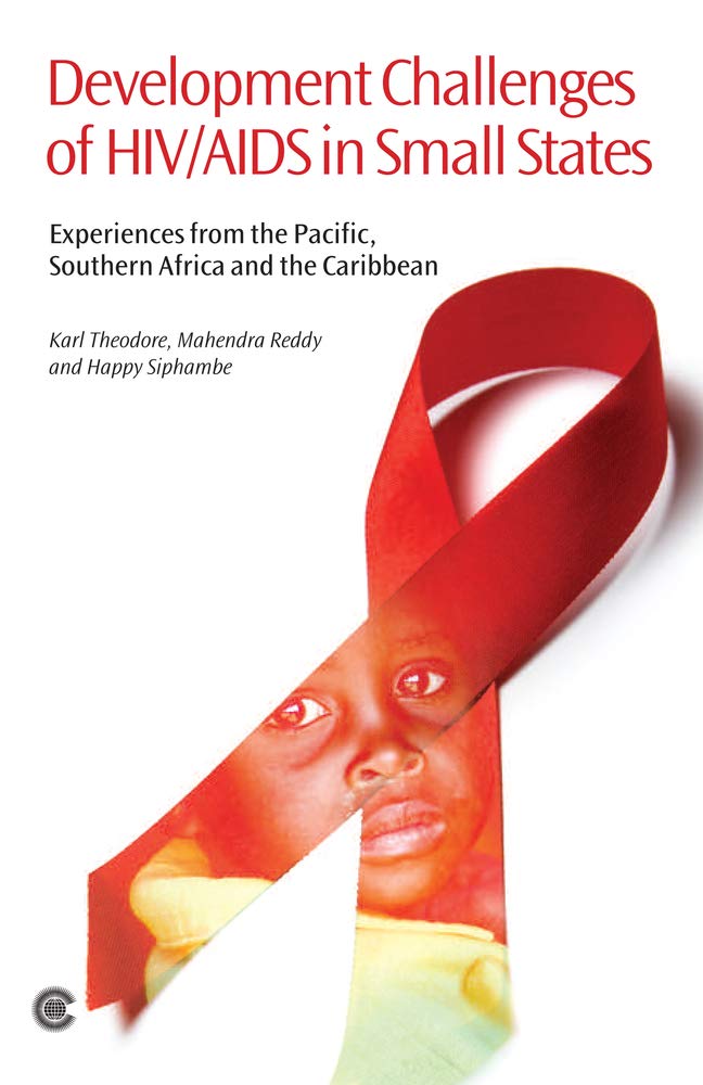 Development Challenges of HIV/AIDS in Small States: Experiences from the Pacific, Southern Africa and the Caribbean