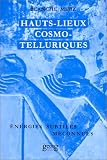 Hauts-lieux Cosmo-telluriques : Leurs énergies subtiles méconnues