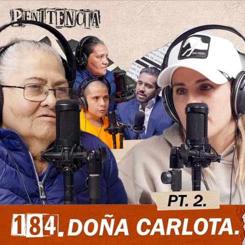 184. Dispar&eacute; por miedo a que mataran a mis hijos | Do&ntilde;a Carlota