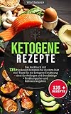  Ketogene Rezepte: Das Kochbuch mit 135 + leckeren Rezepten für die Keto Diät inkl. Tipps für die ketogene Ernährung – ideal für Anfänger und Berufstätige + Ernährungsplan und Nährwertangaben