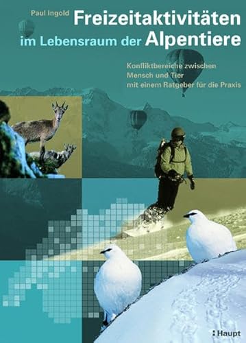 Preisvergleich Produktbild Freizeitaktivitäten im Lebensraum der Alpentiere: Konfliktbereiche zwischen Mensch und Tier - ein Ratgeber für die Praxis