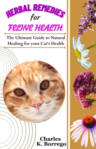 Herbal Remedies for Feline Health: The Ultimate Guide to Natural Healing for Your Cat’s Health