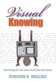 Visual Knowing: Connecting Art and Ideas Across the Curriculum