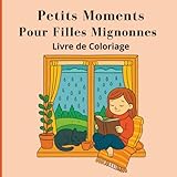 Petits Moments pour Filles MignonnesLivre de coloriage: Des scènes adorables et faciles à colorier pour se détendre, se ressourcer et profiter d'un quotidien paisible (French Edition)