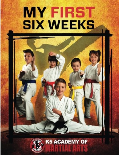K5 Academy of Martial Arts My First Six Weeks