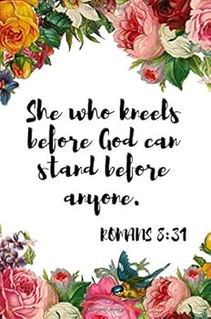 Paperback She who kneels before God can stand before anyone. Romans 8:31: Beautiful Bible Quote Journal for Girls & Women to write in, (6x9), Great Small Gift Idea for Christian Women Book