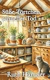 Süße Törtchen, schneller Tod: Ein heimeliger Krimi (Ein Tod-und-Törtchen-Cosy-Krimi 1)
