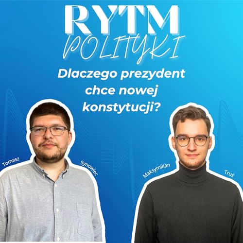 Dlaczego prezydent Nawrocki chce nowej konstytucji? - Rytm Polityki