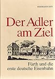  Der Adler am Ziel - Fürth und die erste deutsche Eisenbahn