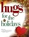 Hugs for the Holidays: Stories, Sayings, and Scriptures to Encourage and Inspire