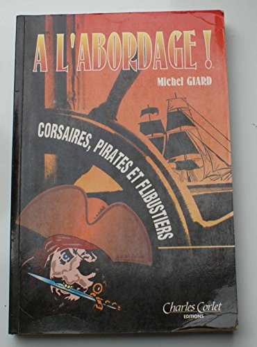 A l'abordage ! Corsaires, pirates et flibustiers
