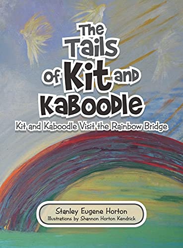 The Tails of Kit and Kaboodle: Kit and Kaboodle Visit the Rainbow Bridge