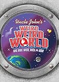 Uncle John's Weird, Weird World: Who, What, Where, When, and Wow!