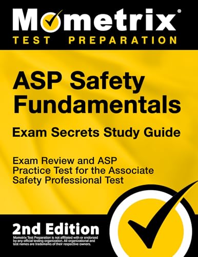 ASP Safety Fundamentals Exam Secrets Study Guide - Exam Review and ASP Practice Test for the...