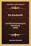 Die Riechstoffe: Und Uhre Verwendung Zur Herstellung (1888)