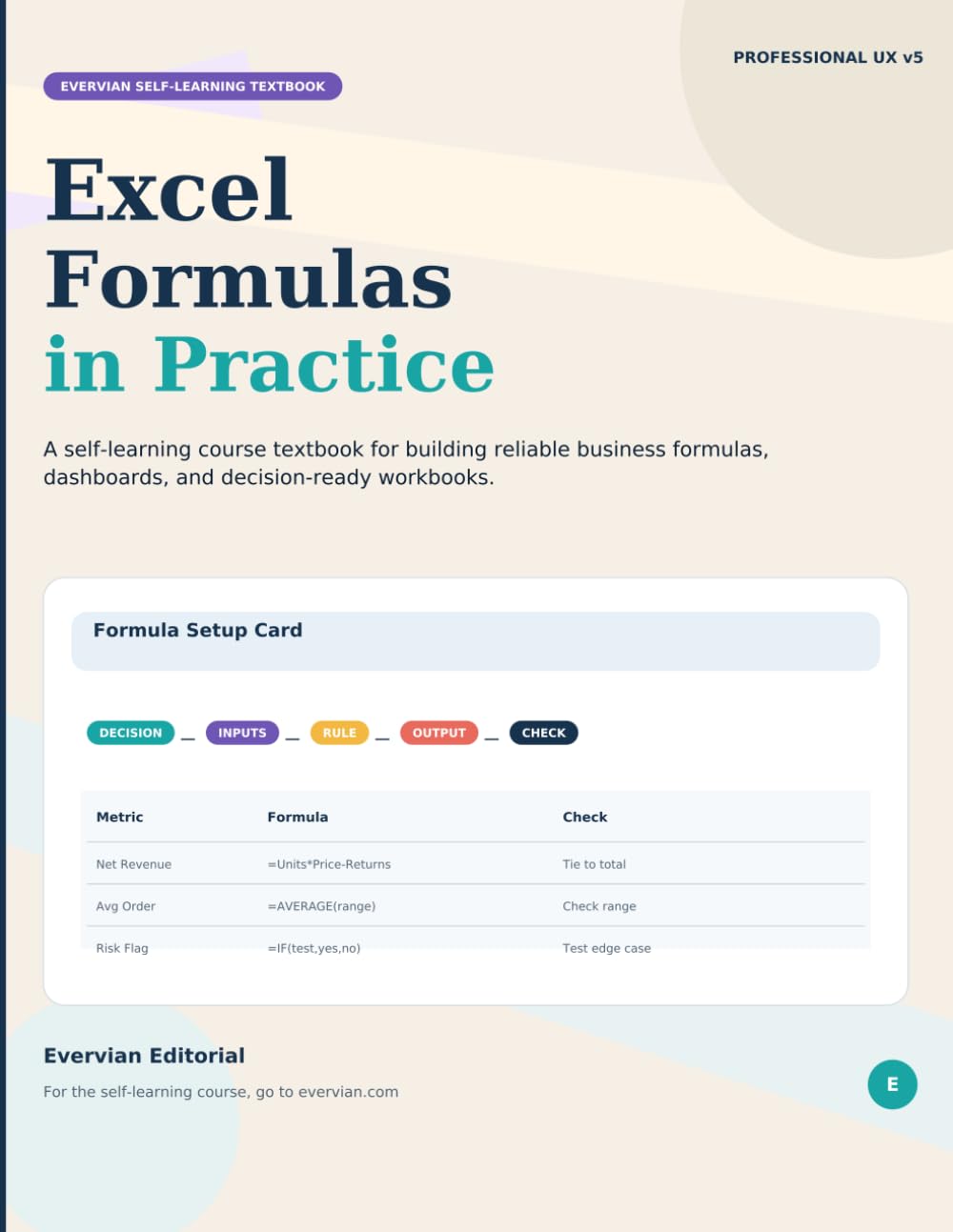 Excel Formulas in Practice: xcel, Spreadsheets & Business Analytics: A Self-Learning Course Textbook for Building Reliable Business Formulas, Dashboards, and Decision-Ready Workbooks