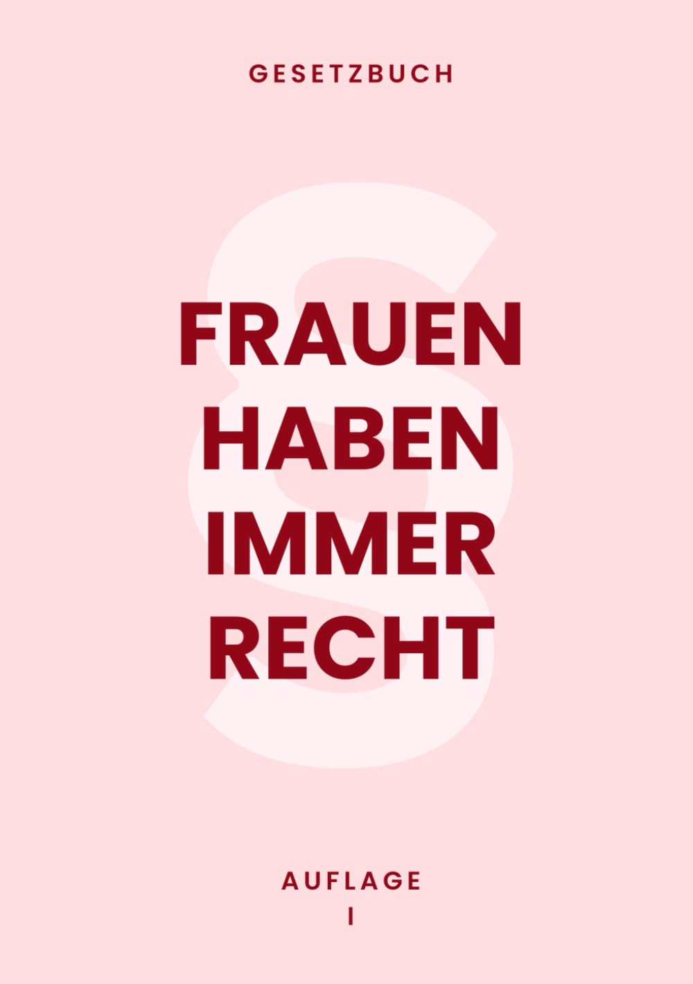 Frauen haben immer Recht: Das lustige Beziehungs-Gesetzbuch mit 100 Paragraphen – Perfektes Geschenk für Freundin, Ehefrau oder Partner