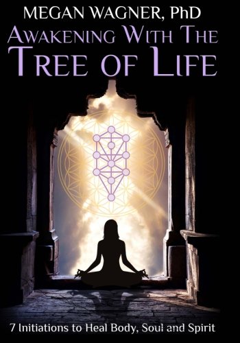 Awakening with the Tree of Life: Seven Initiations to Heal Body, Soul and Spirit