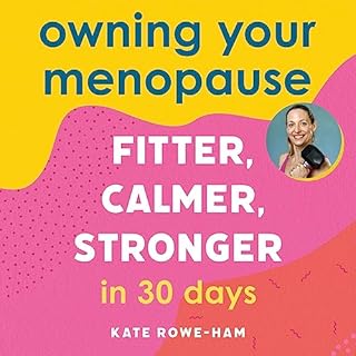 Owning Your Menopause: Fitter, Calmer, Stronger in 30 Days cover art