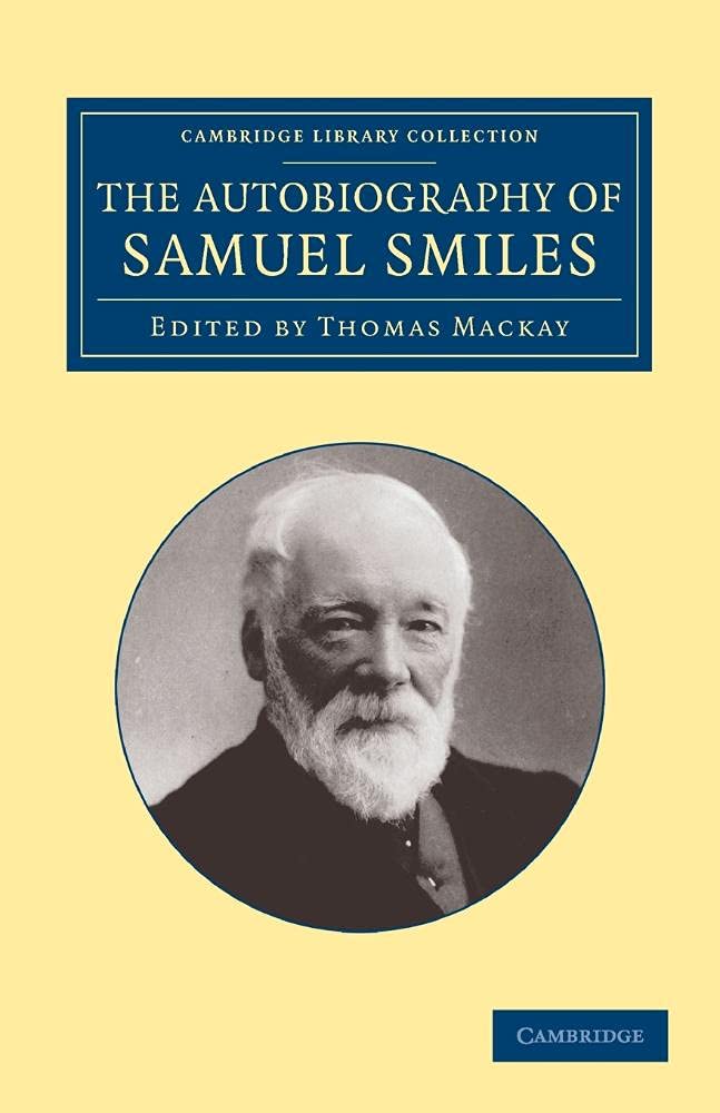 The Autobiography of Samuel Smiles, LL.D. (Cambridge Library Collection - Technology)